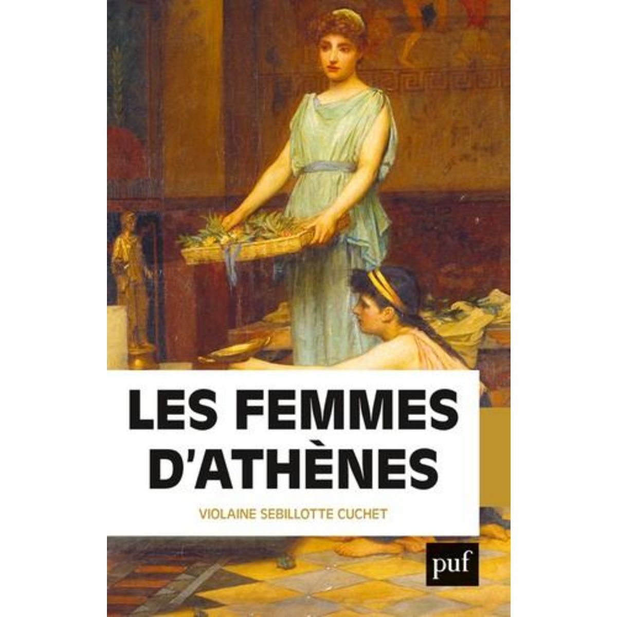LES FEMMES D'ATHENES. L'ANTIQUITE GRECQUE ETAIT-ELLE MISOGYNE ?, Sebillotte Cuchet Violaine
