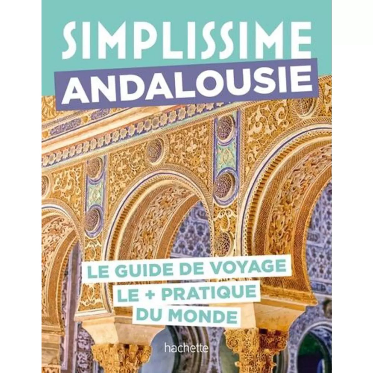  SIMPLISSIME ANDALOUSIE. LE GUIDE DE VOYAGE LE + PRATIQUE DU MONDE, Fauchille Séverine