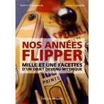 NOS ANNEES FLIPPER. MILLE ET UNE FACETTES D'UN OBJET DEVENU MYTHIQUE, Champenois Nadine