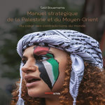 MANUEL STRATEGIQUE DE LA PALESTINE ET DU MOYEN-ORIENT. AU COEUR DES CONTRADICTIONS DU MONDE, Bouamama Saïd