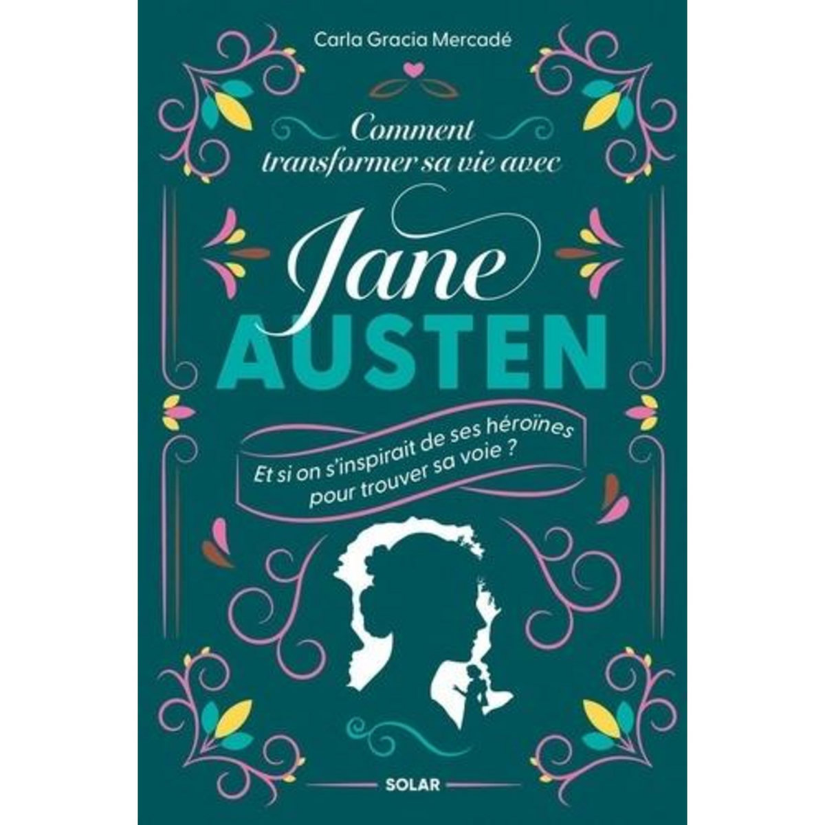COMMENT TRANSFORMER SA VIE AVEC JANE AUSTEN, Gracia Mercadé Carla