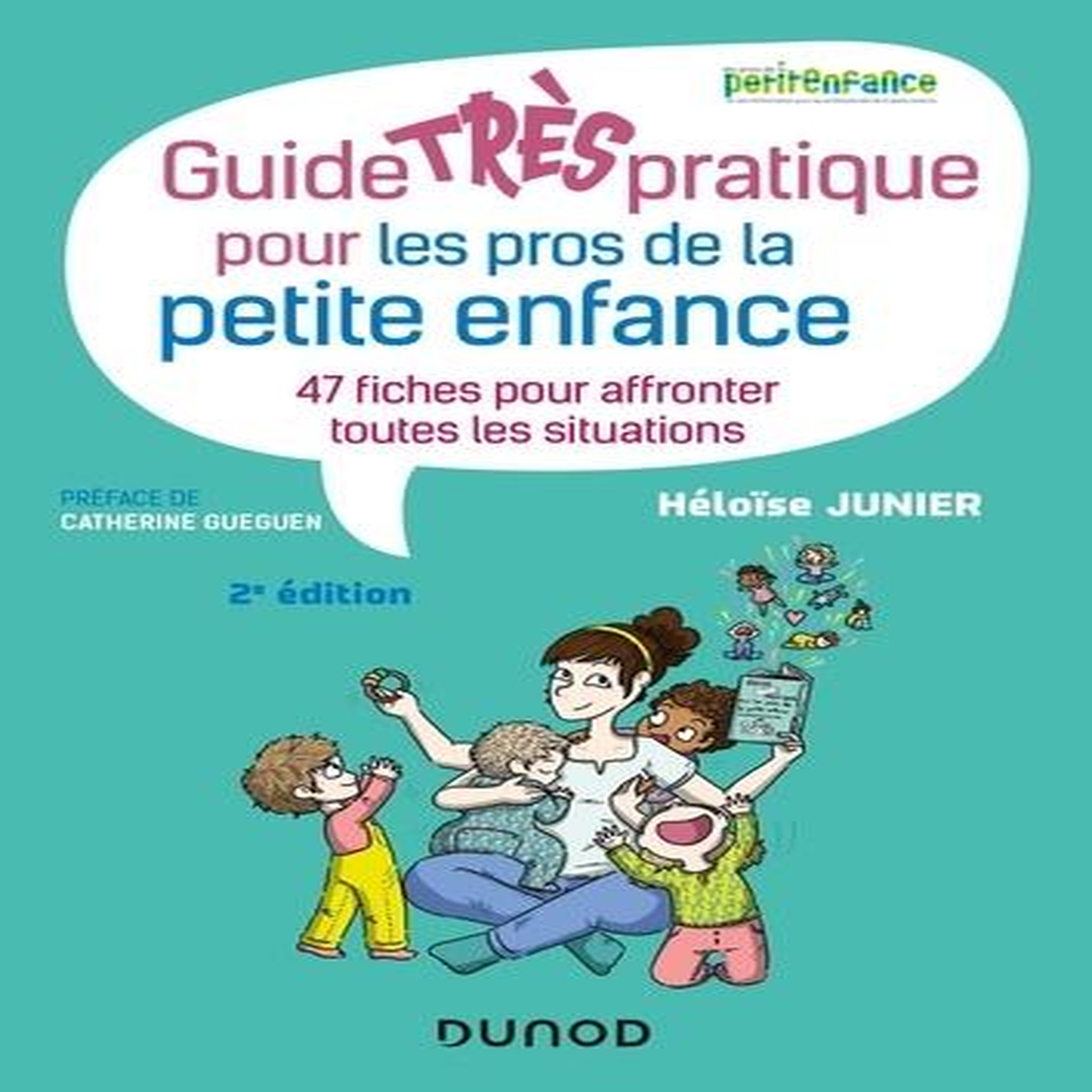 GUIDE TRES PRATIQUE POUR LES PROS DE LA PETITE ENFANCE. 47 FICHES POUR AFFRONTER TOUTES LES SITUATIONS, 2E EDITION, Junier Héloïse