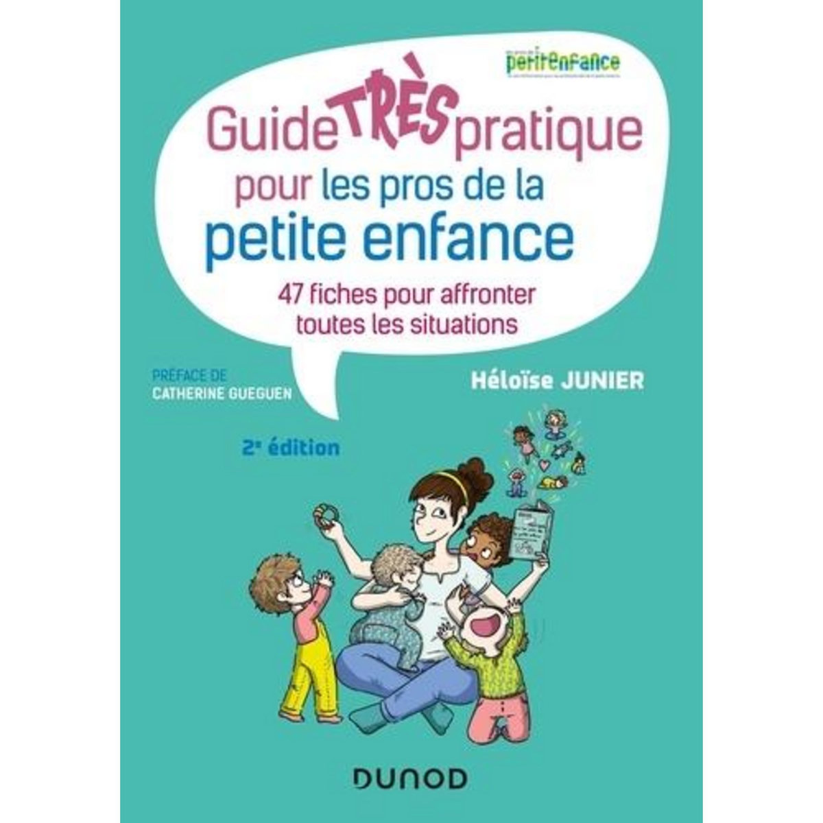 GUIDE TRES PRATIQUE POUR LES PROS DE LA PETITE ENFANCE. 47 FICHES POUR AFFRONTER TOUTES LES SITUATIONS, 2E EDITION, Junier Héloïse