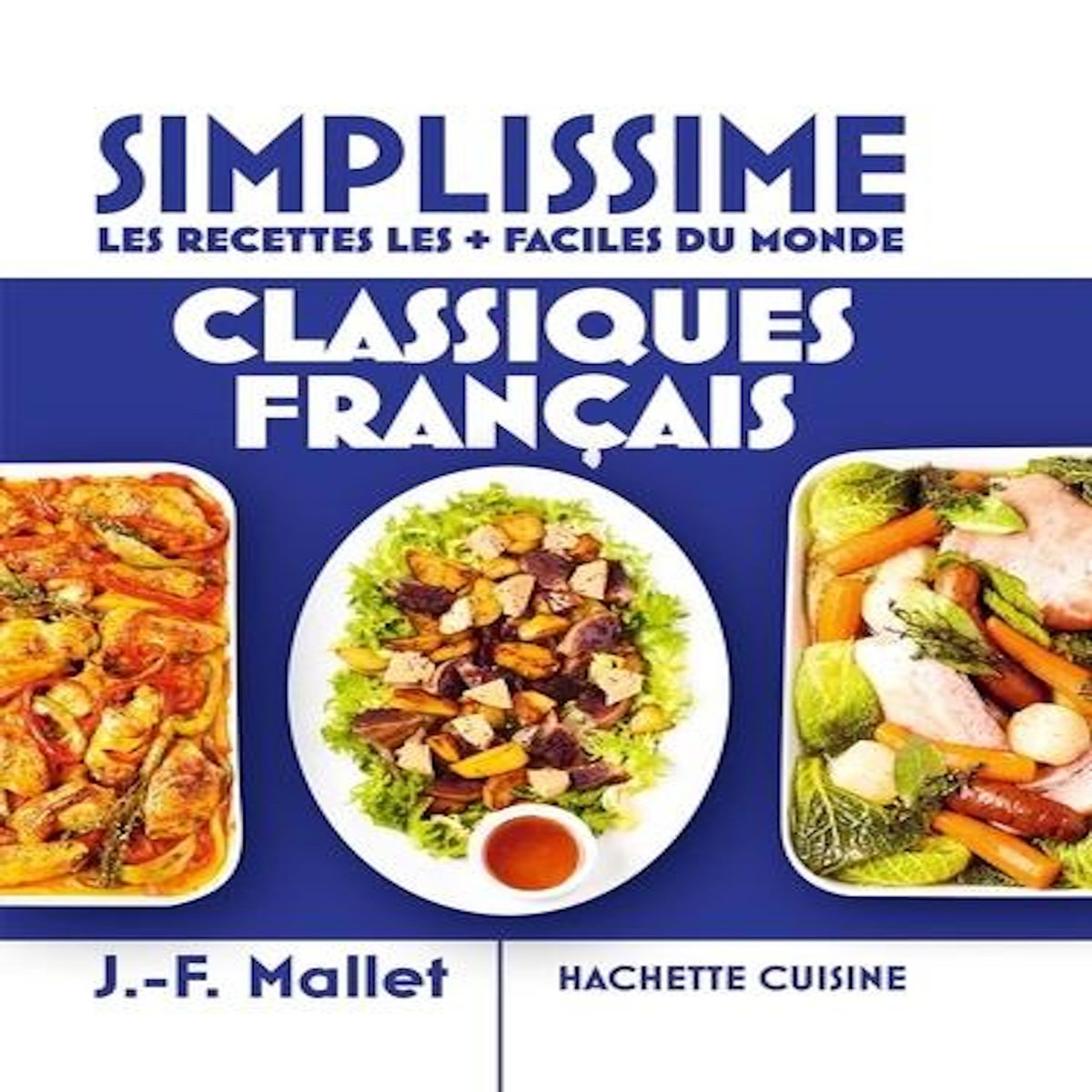 CLASSIQUES FRANCAIS. LES RECETTES LES + FACILES DU MONDE, Mallet Jean-François