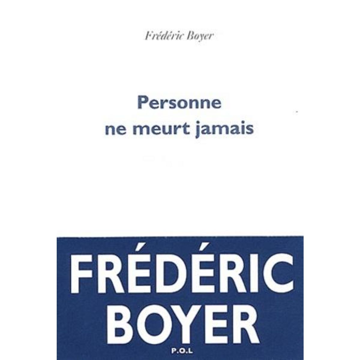 PERSONNE NE MEURT JAMAIS, Boyer Frédéric