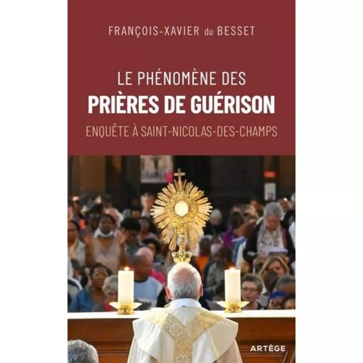  LE PHENOMENE DES PRIERES DE GUERISON. ENQUETE A SAINT-NICOLAS-DES-CHAMPS, Besset François-Xavier du