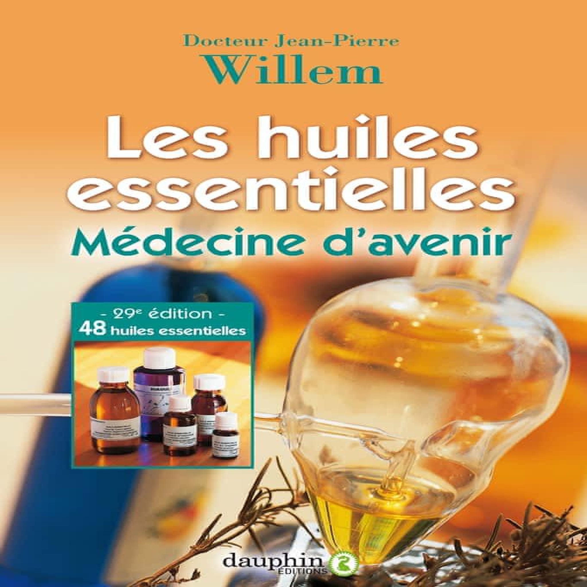 LES HUILES ESSENTIELLES. MEDECINE D'AVENIR, 29E EDITION, Willem Jean-Pierre
