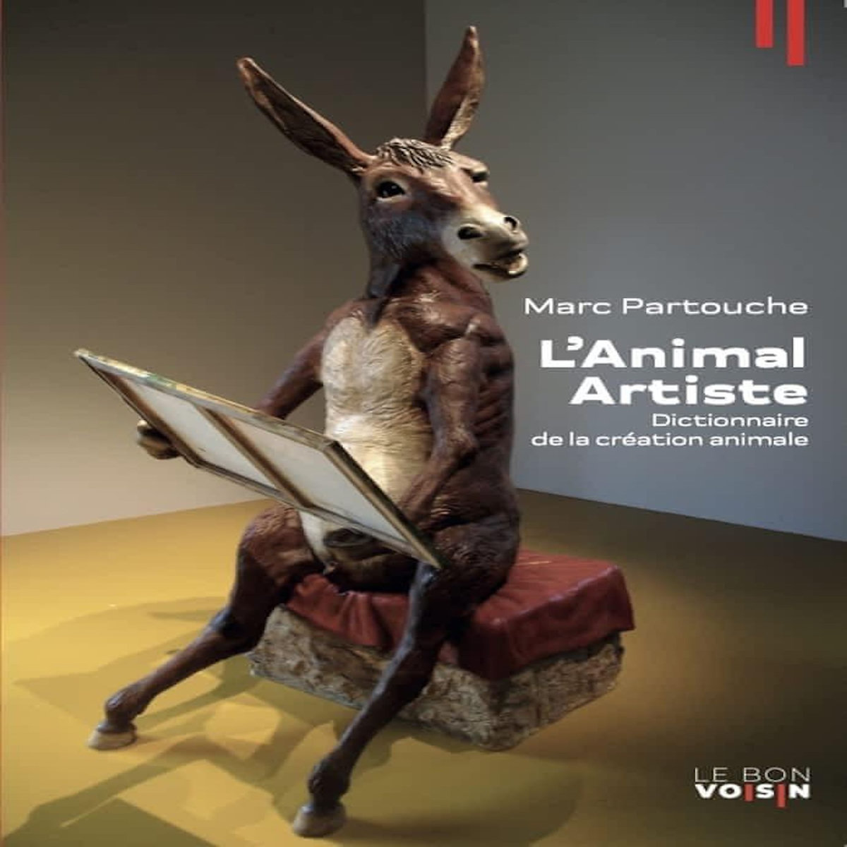 L'ANIMAL ARTISTE. DICTIONNAIRE DE LA CREATION ANIMALE, Partouche Marc
