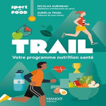 TRAIL. VOTRE PROGRAMME NUTRITION SANTE, Aubineau Nicolas