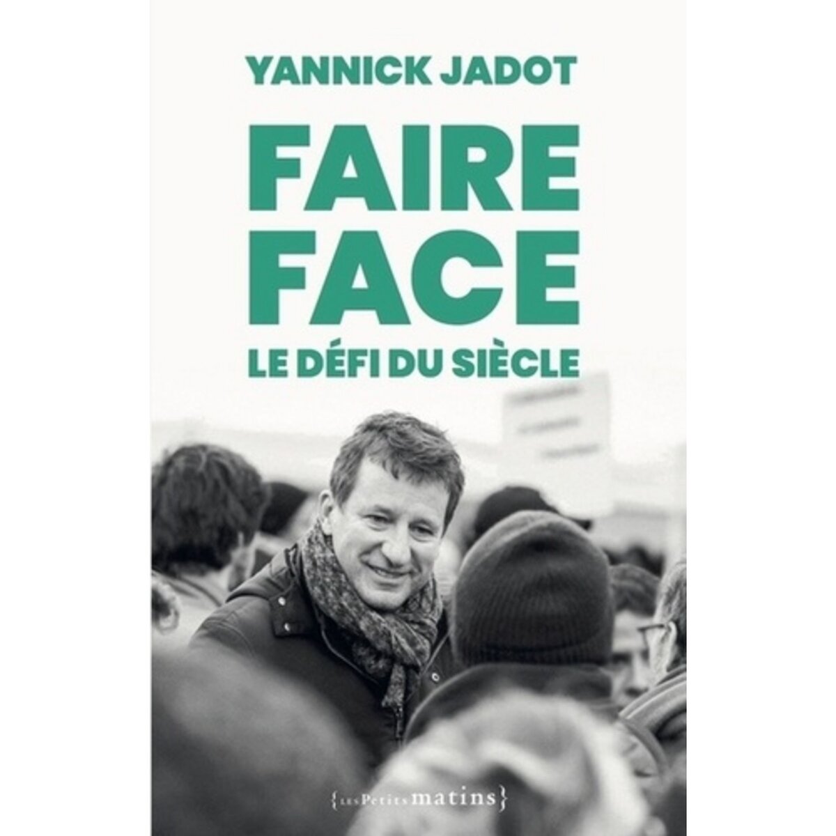  FAIRE FACE. LE DEFI DU SIECLE, Jadot Yannick