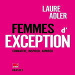FEMMES D'EXCEPTION. CONNAITRE, INSPIRER, ADMIRER, Adler Laure