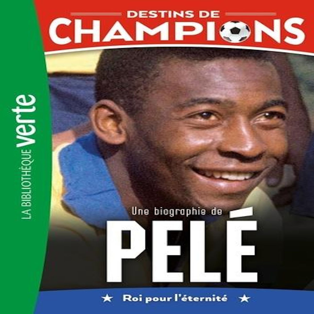 DESTINS DE CHAMPIONS TOME 26 : UNE BIOGRAPHIE DE PELE. ROI POUR L'ETERNITE, Caioli Luca