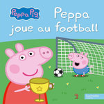 PEPPA JOUE AU FOOTBALL, Hachette Jeunesse