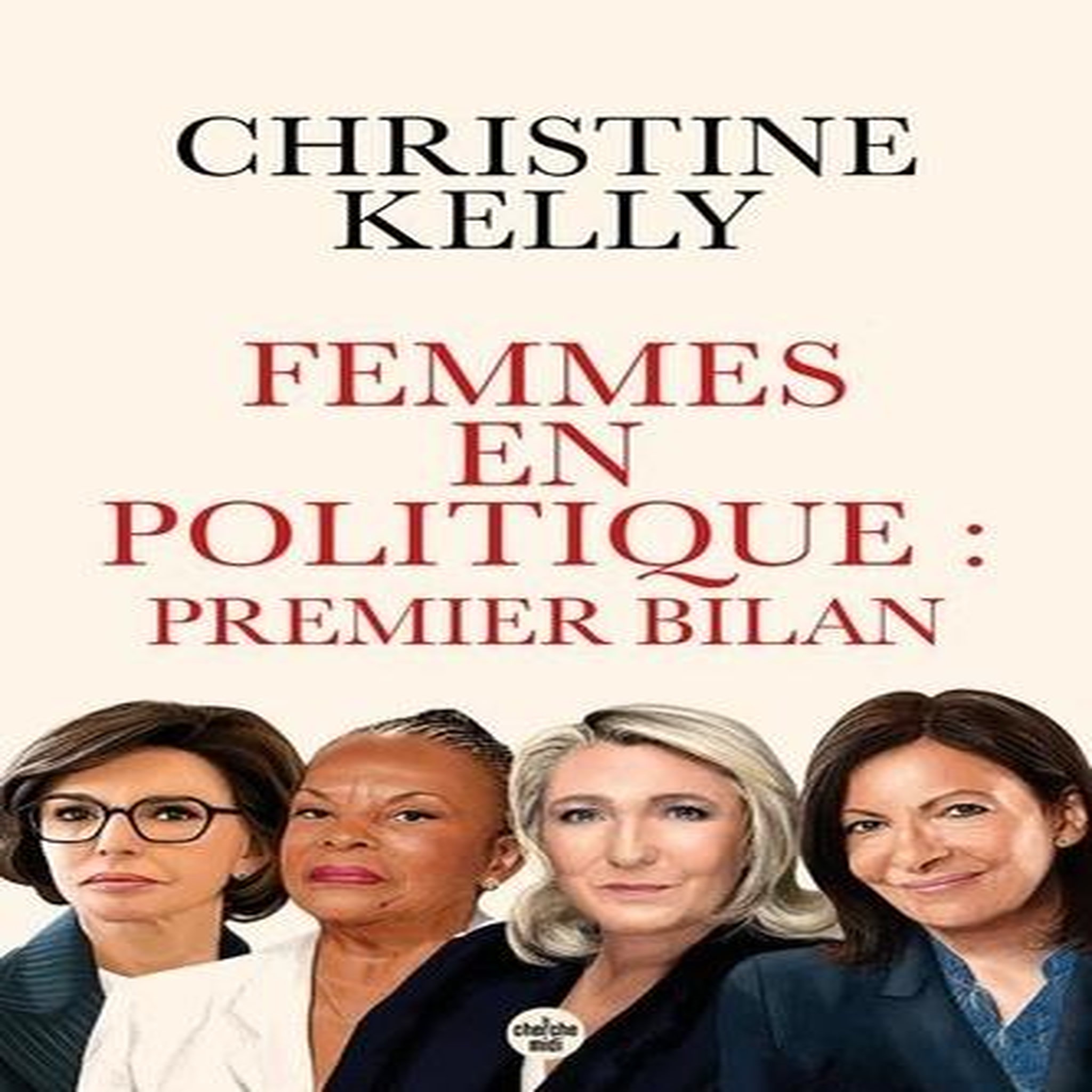 FEMMES EN POLITIQUE : PREMIER BILAN. TRENTE PORTRAITS DE FEMMES QUI ONT ACCEDE AUX RESPONSABILITES, Kelly Christine