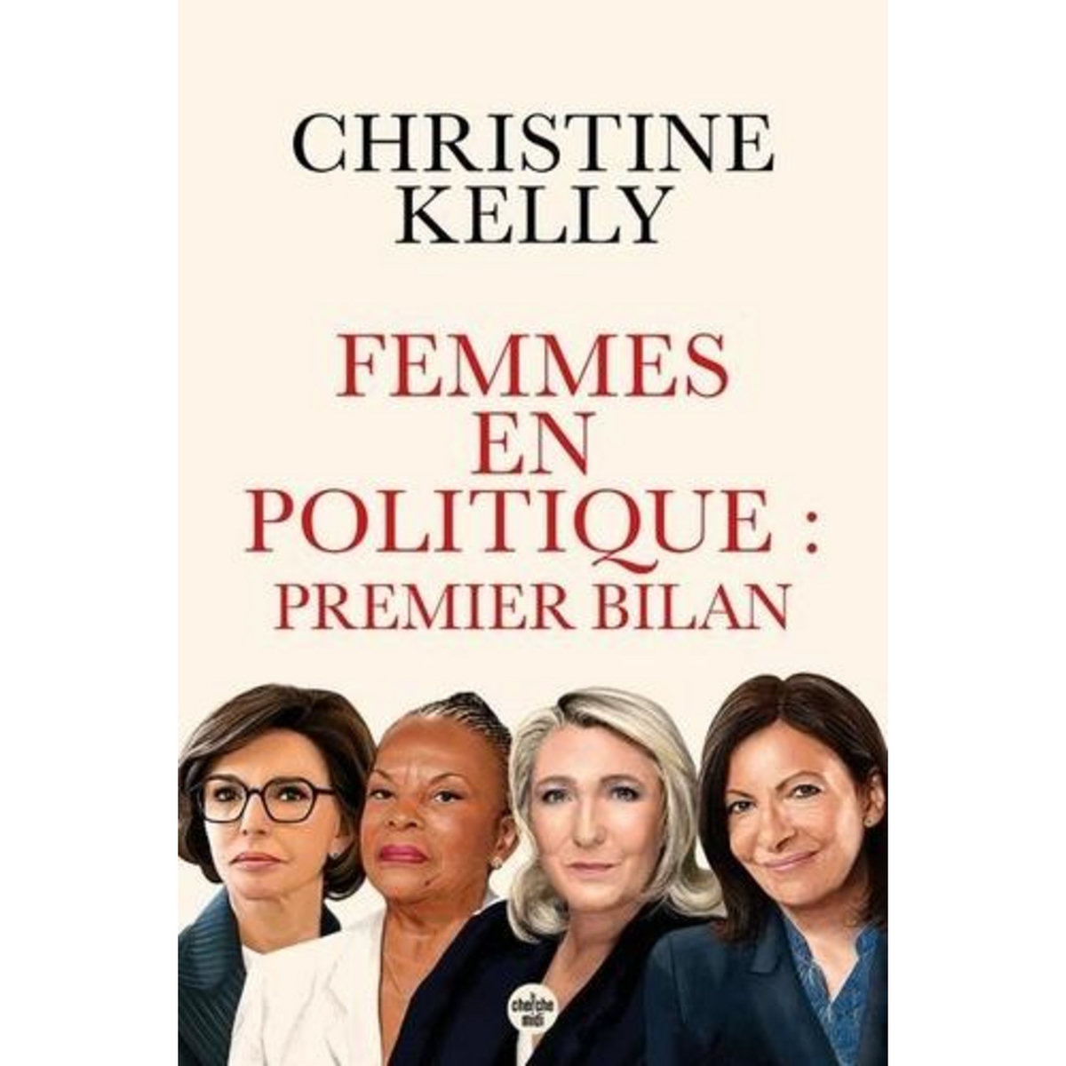 FEMMES EN POLITIQUE : PREMIER BILAN. TRENTE PORTRAITS DE FEMMES QUI ONT ACCEDE AUX RESPONSABILITES, Kelly Christine