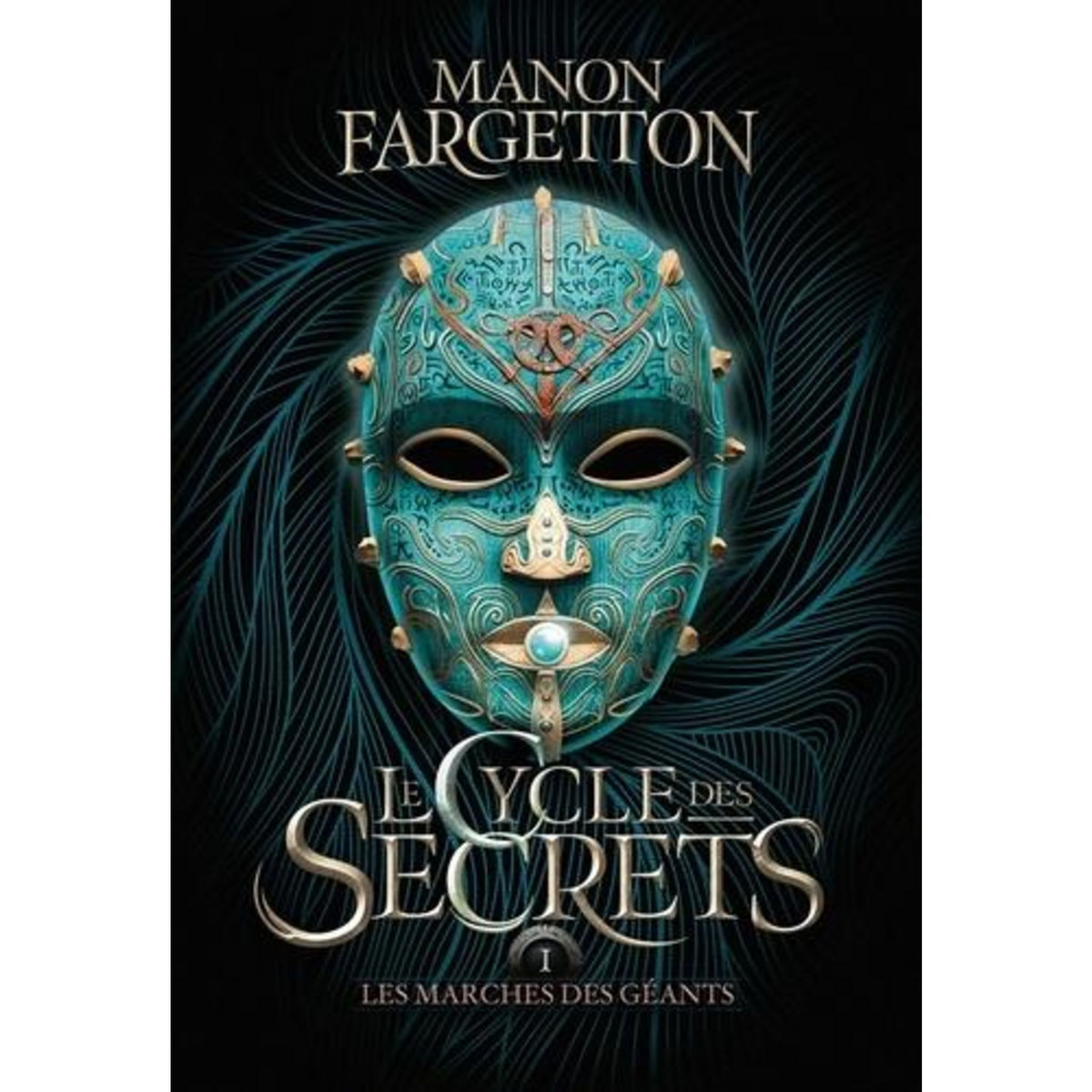 LE CYCLE DES SECRETS TOME 1 : LES MARCHES DES GEANTS, Fargetton Manon