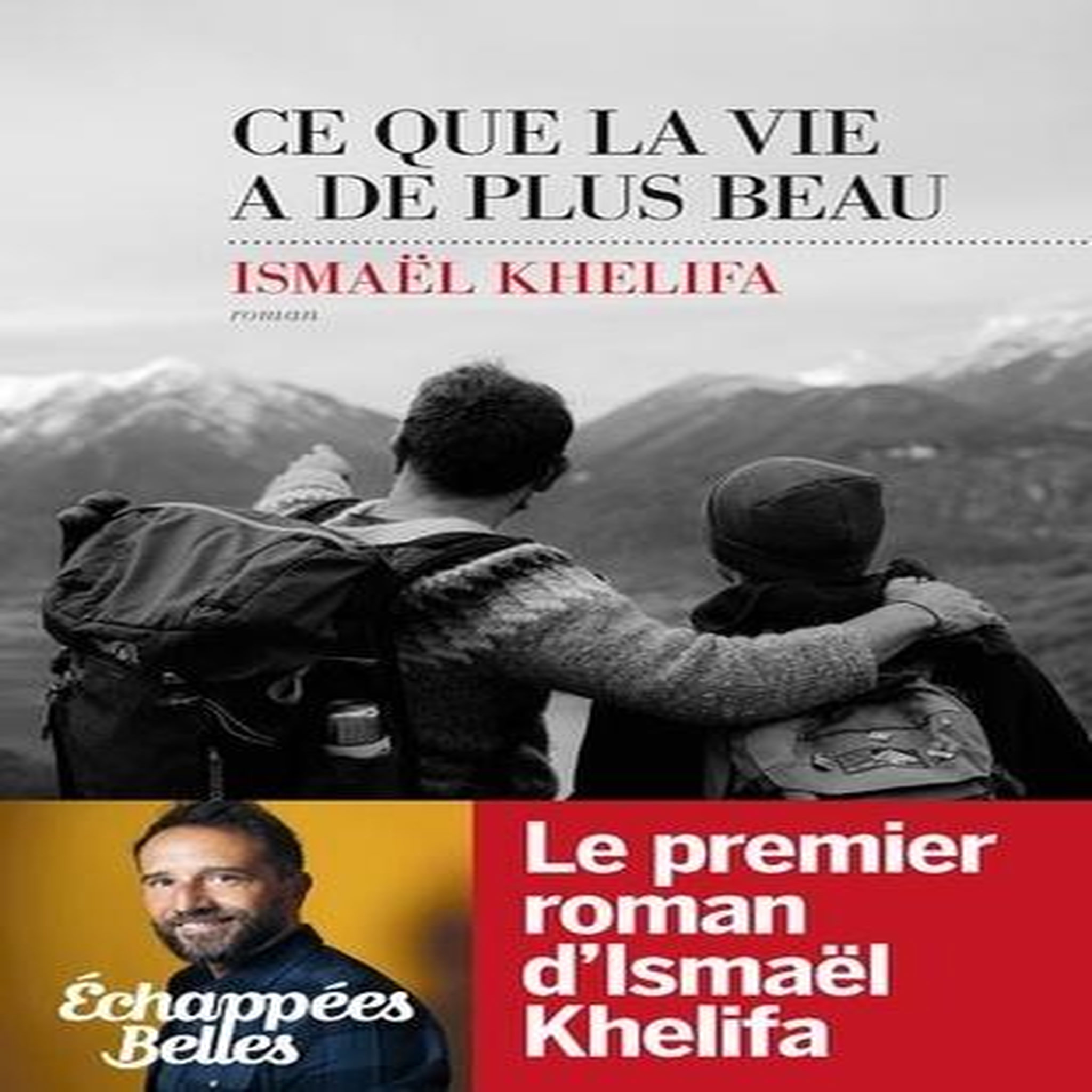 CE QUE LA VIE A DE PLUS BEAU, Khelifa Ismaël