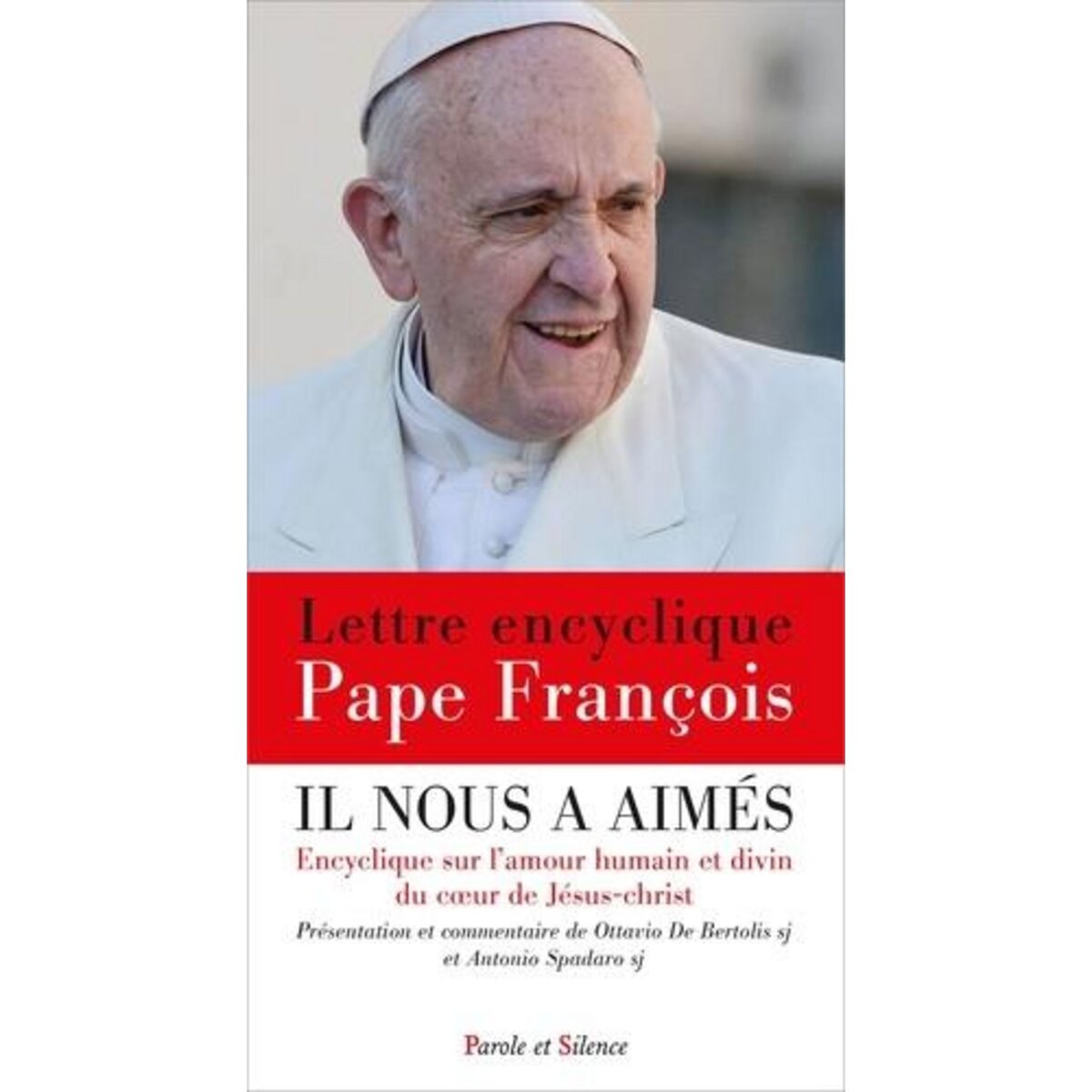 IL NOUS A AIMES. ENCYCLIQUE SUR L'AMOUR HUMAIN ET DIVIN DU COEUR DE JESUS-CHRIST, Pape François