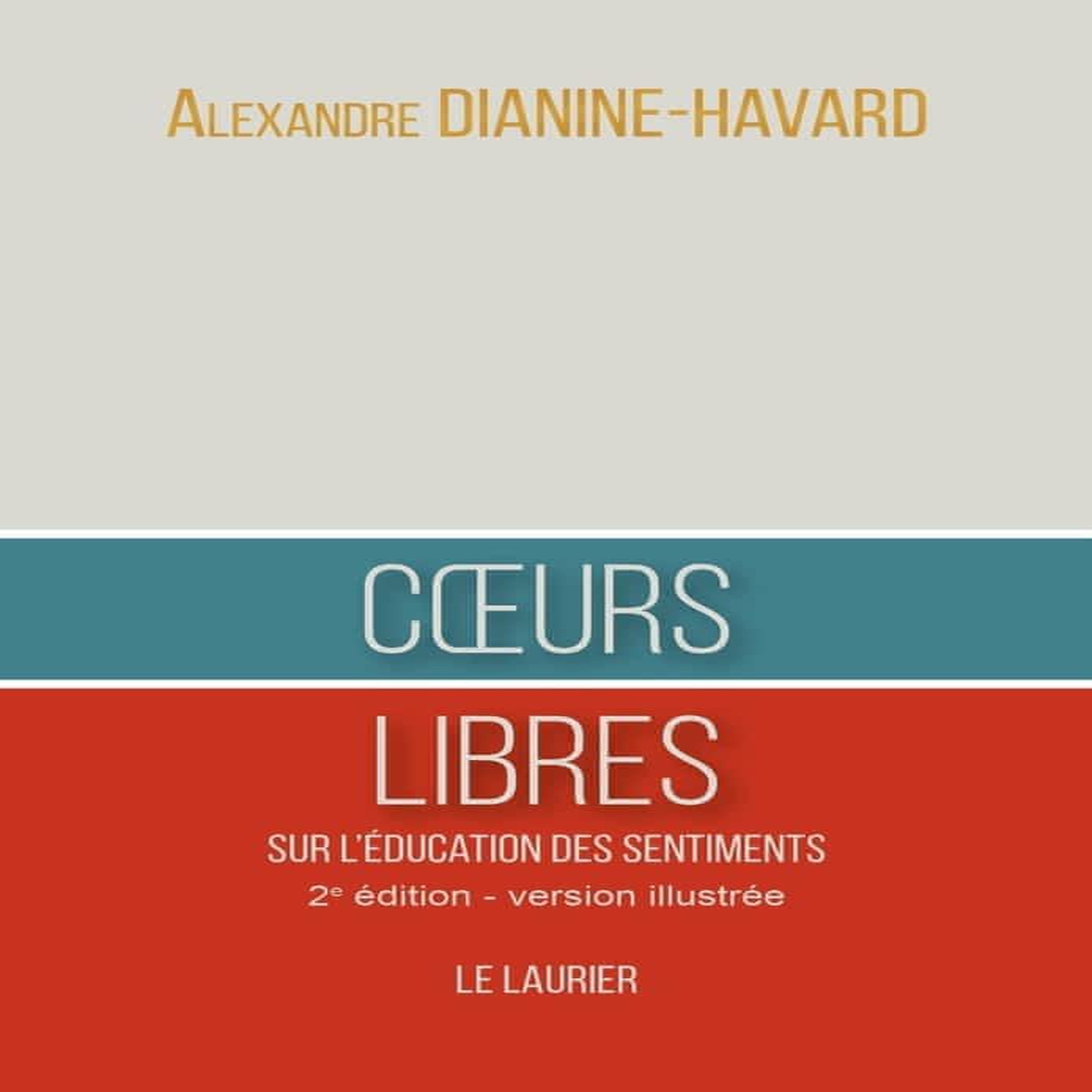 COEURS LIBRES. SUR L'EDUCATION DES SENTIMENTS, Dianine-Havard Alexandre