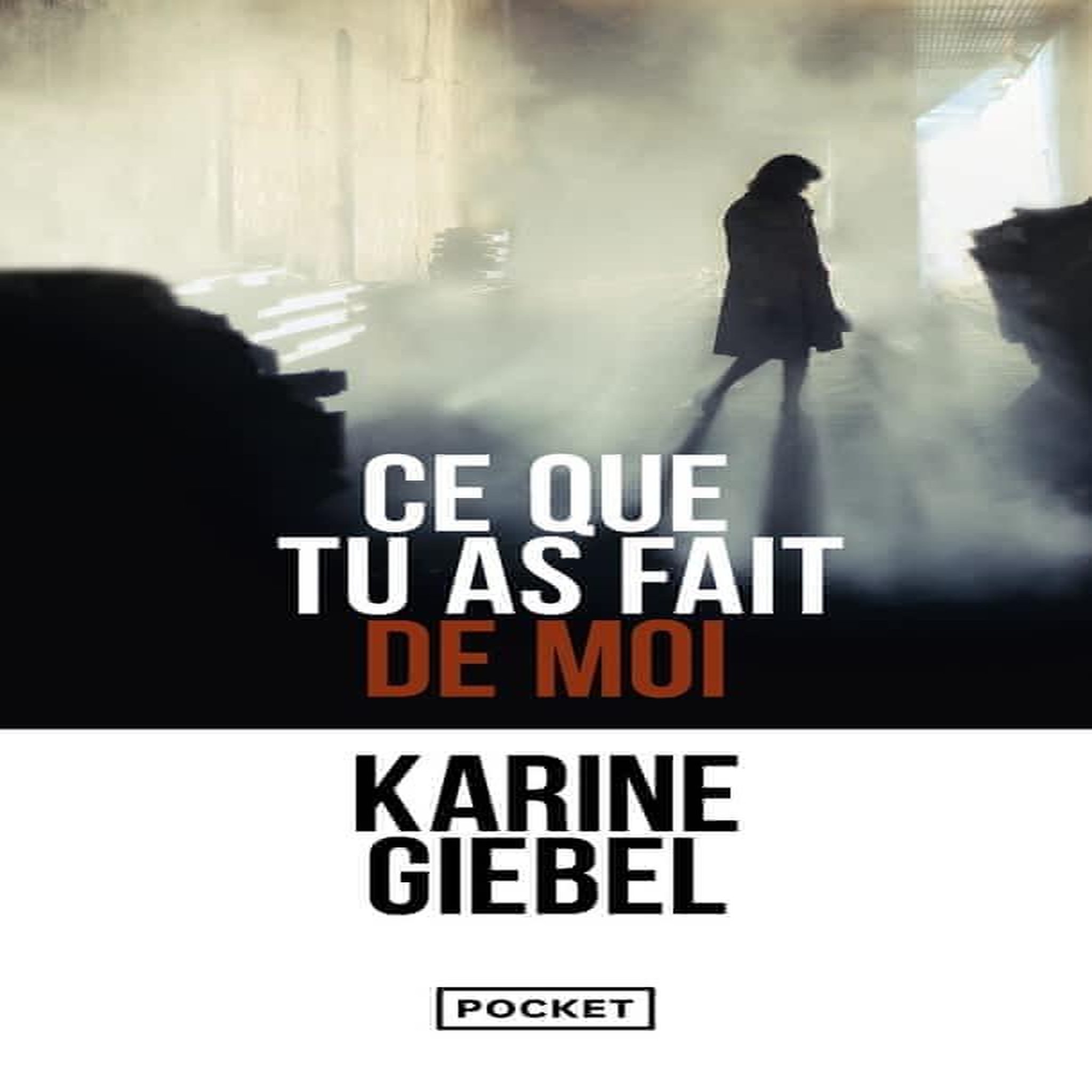 CE QUE TU AS FAIT DE MOI, Giebel Karine