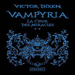 VAMPYRIA TOME 2 : LA COUR DES MIRACLES, Dixen Victor