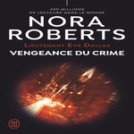 LIEUTENANT EVE DALLAS TOME 57 : VENGEANCE DU CRIME, Roberts Nora