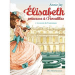 ELISABETH, PRINCESSE A VERSAILLES TOME 1 : LE SECRET DE L'AUTOMATE, Jay Annie