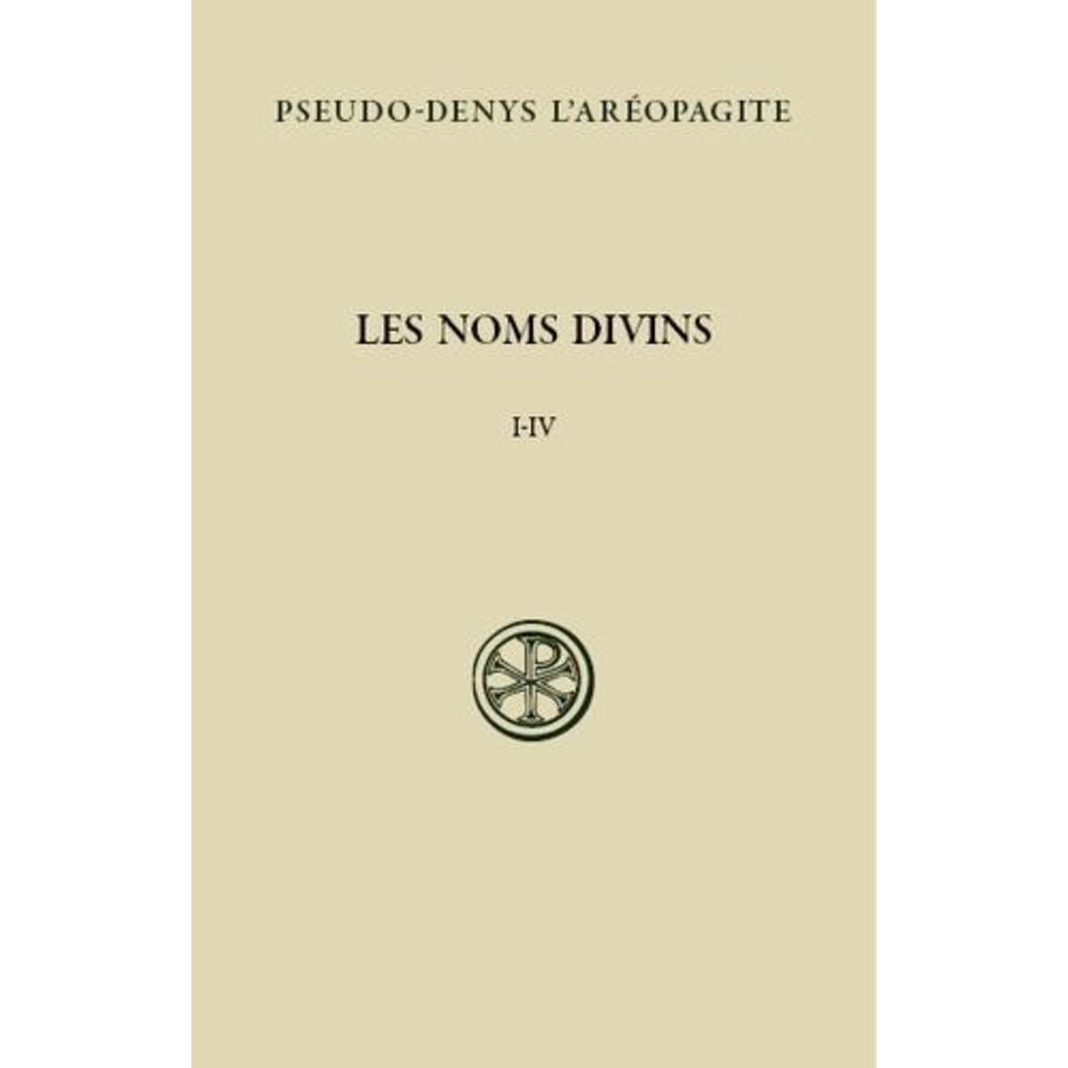 LES NOMS DIVINS (CHAPITRES I-IV). EDITION BILINGUE FRANCAIS-GREC ANCIEN, Pseudo-Denys l'Aréopagite