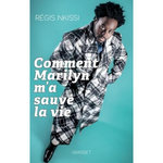 COMMENT MARILYN M'A SAUVE LA VIE, Nkissi Regis