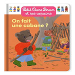 PETIT OURS BRUN ET SES COPAINS : ON FAIT UNE CABANE ?, Aubinais Marie
