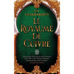LA TRILOGIE DAEVABAD TOME 2 : LE ROYAUME DE CUIVRE, Chakraborty S. A.