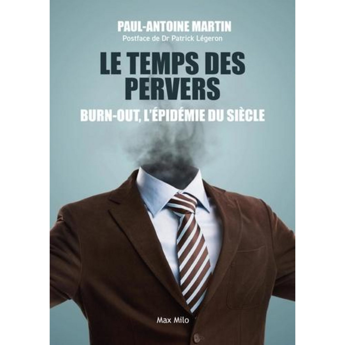 LE TEMPS DES PERVERS. BURN-OUT : L'EPIDEMIE DU SIECLE, Martin Paul-Antoine