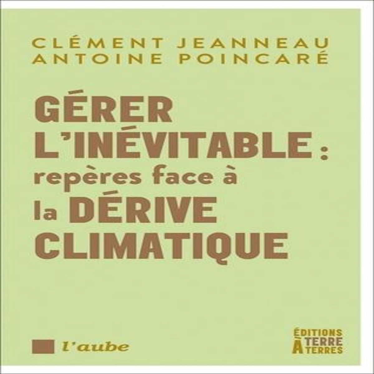 GERER L'INEVITABLE : REPERES FACE A LA DERIVE CLIMATIQUE, Pointcare Antoine