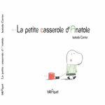 LA PETITE CASSEROLE D'ANATOLE, Carrier Isabelle