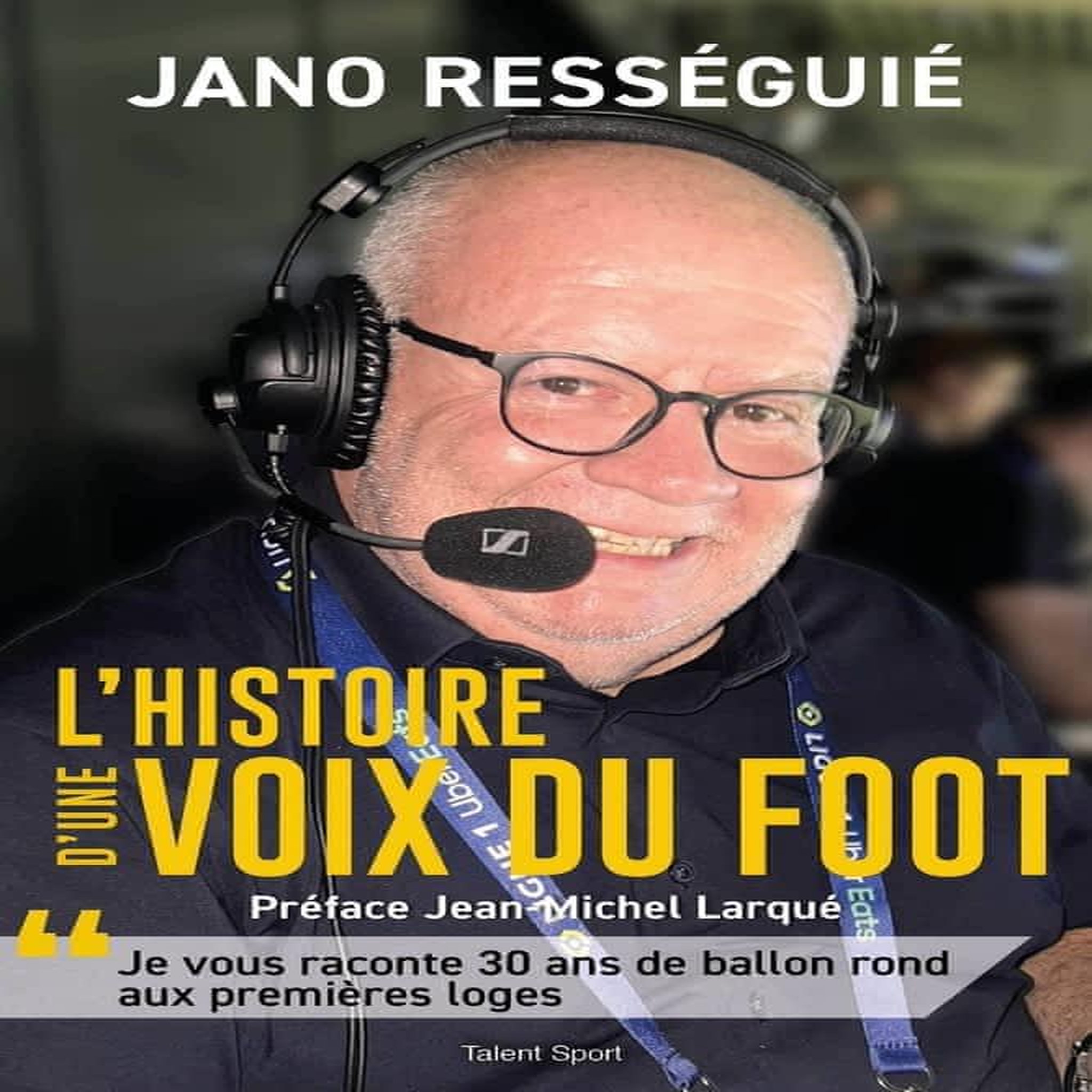 L'HISTOIRE D'UNE VOIX DU FOOT, Rességuié Jano