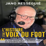 L'HISTOIRE D'UNE VOIX DU FOOT, Rességuié Jano