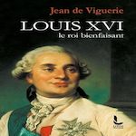 LOUIS XVI. LE ROI BIENFAISANT, Viguerie Jean de