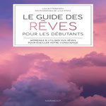 LE GUIDE DES REVES POUR LES DEBUTANTS. APPRENEZ A UTILISER VOS REVES POUR EVEILLER VOTRE CONSCIENCE, Butterworth Lisa
