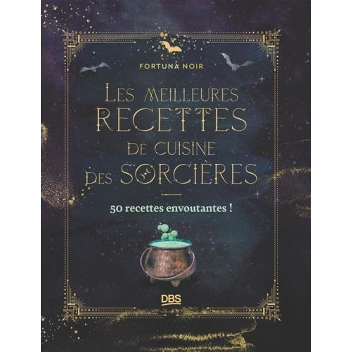 LES MEILLEURES RECETTES DE CUISINE DES SORCIERES. 50 RECETTES ENVOUTANTES !, Noir Fortuna