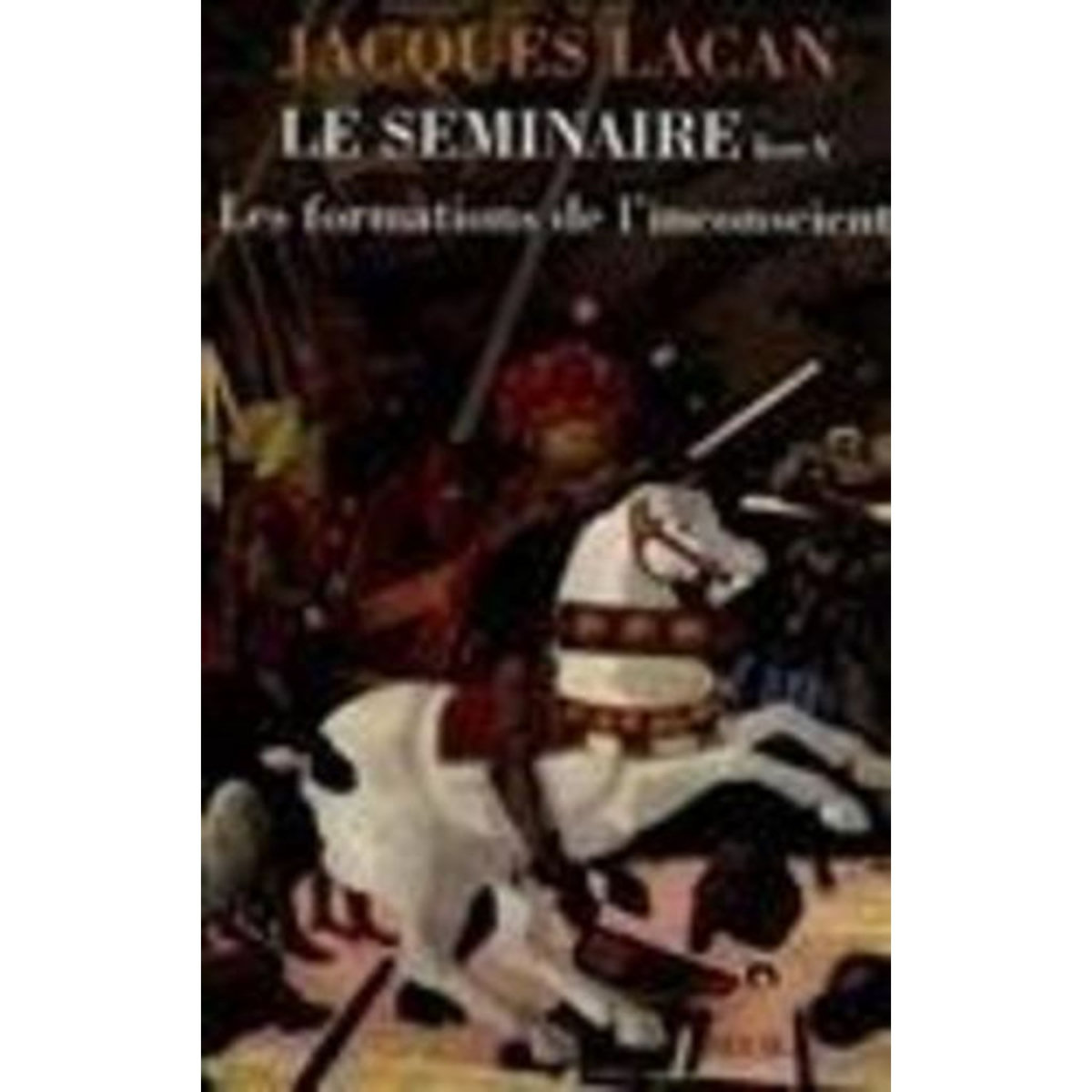 LE SEMINAIRE. LIVRE 5, LES FORMATIONS DE L'INCONSCIENT, Lacan Jacques