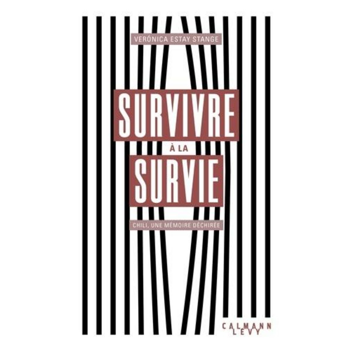 SURVIVRE A LA SURVIE. CHILI, UNE MEMOIRE DECHIREE, Estay Stange Veronica