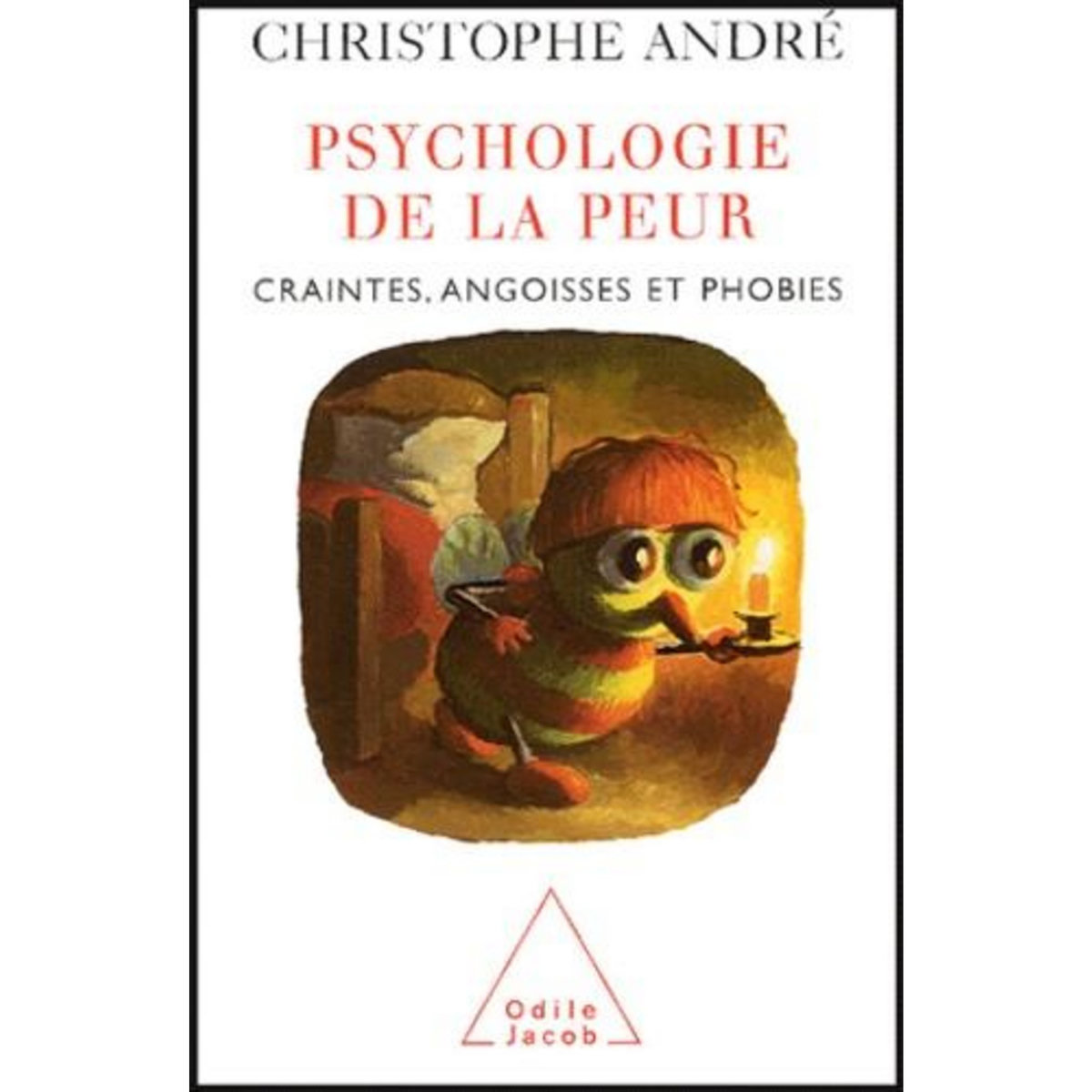 PSYCHOLOGIE DE LA PEUR. CRAINTES, ANGOISSES ET PHOBIES, André Christophe