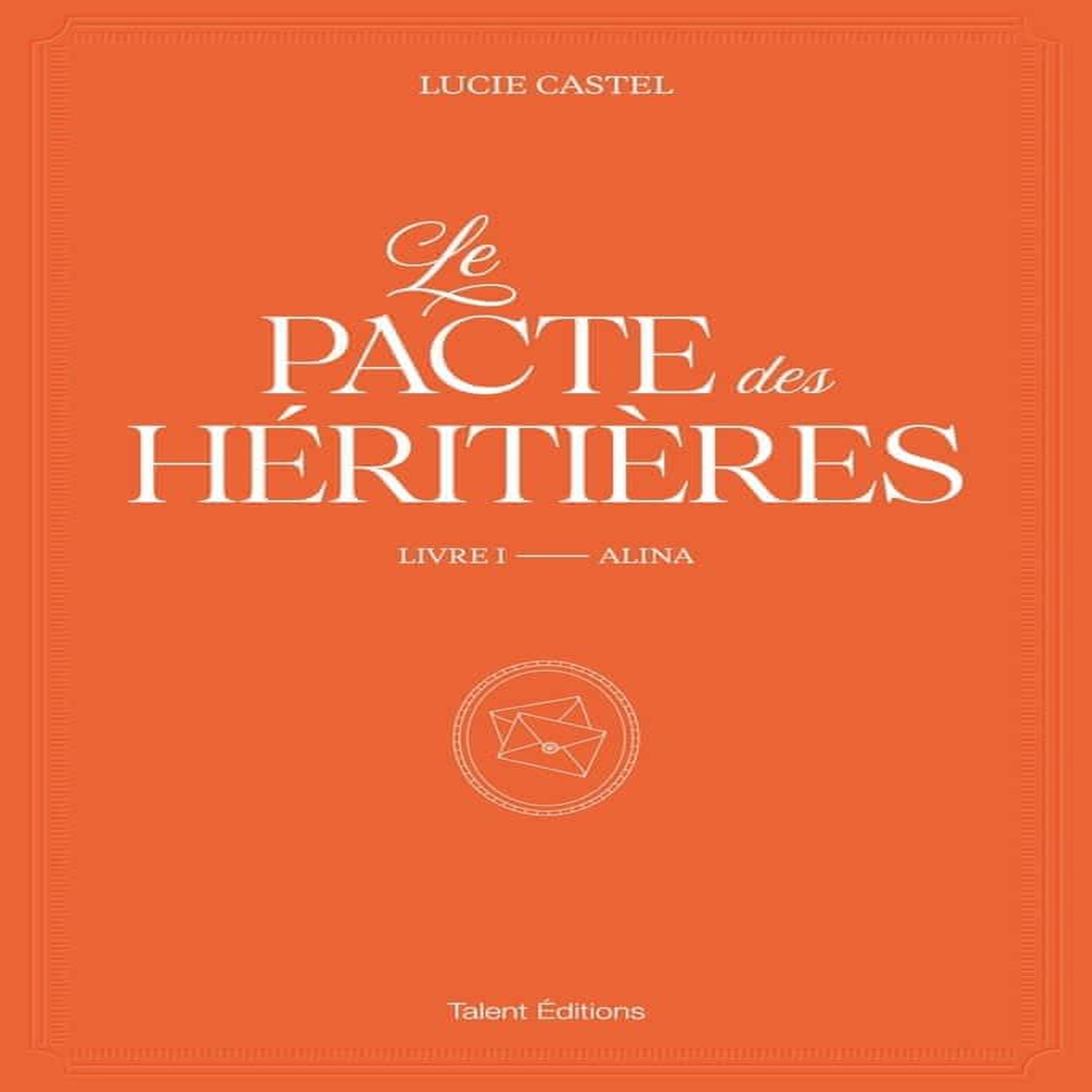 LE PACTE DES HERITIERES TOME 1 : ALINA, Castel Lucie