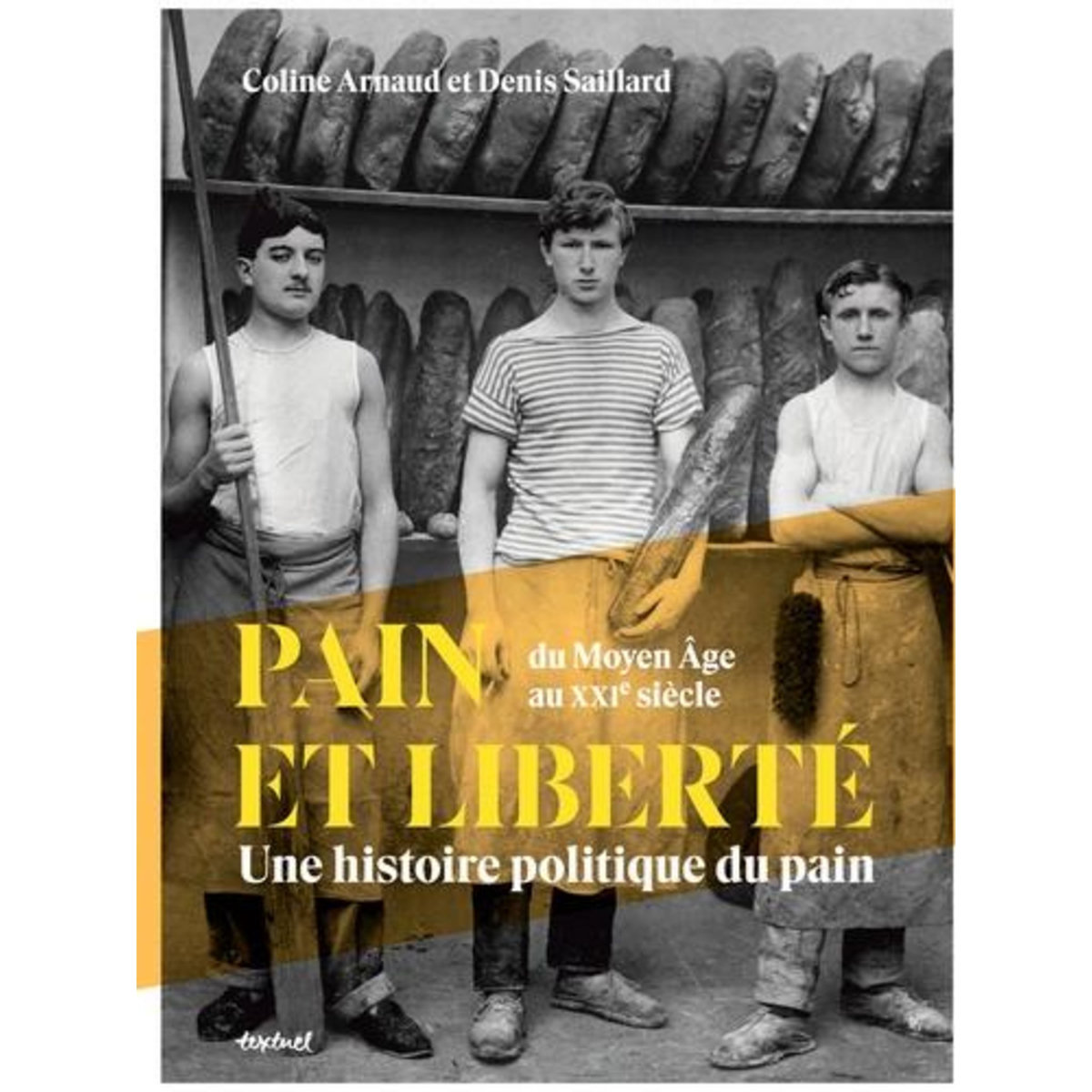 PAIN ET LIBERTE, DU MOYEN-AGE AU XXIE SIECLE. UNE HISTOIRE POLITIQUE DU PAIN, Arnaud Coline