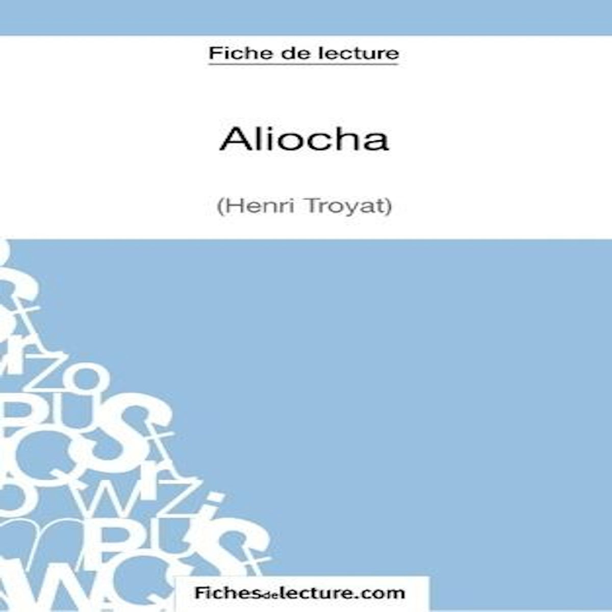 ALIOCHA. ANALYSE COMPLETE DE L'OEUVRE, Fichesdelecture.com