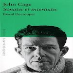 JOHN CAGE. SONATES ET INTERLUDES POUR PIANO PREPARE, Decroupet Pascal