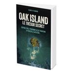 OAK ISLAND : LE TRESOR SECRET. DEPUIS 1795, PERSONNE N'EST PARVENU A PERCER LE MYSTERE..., O'Connor D'Arcy