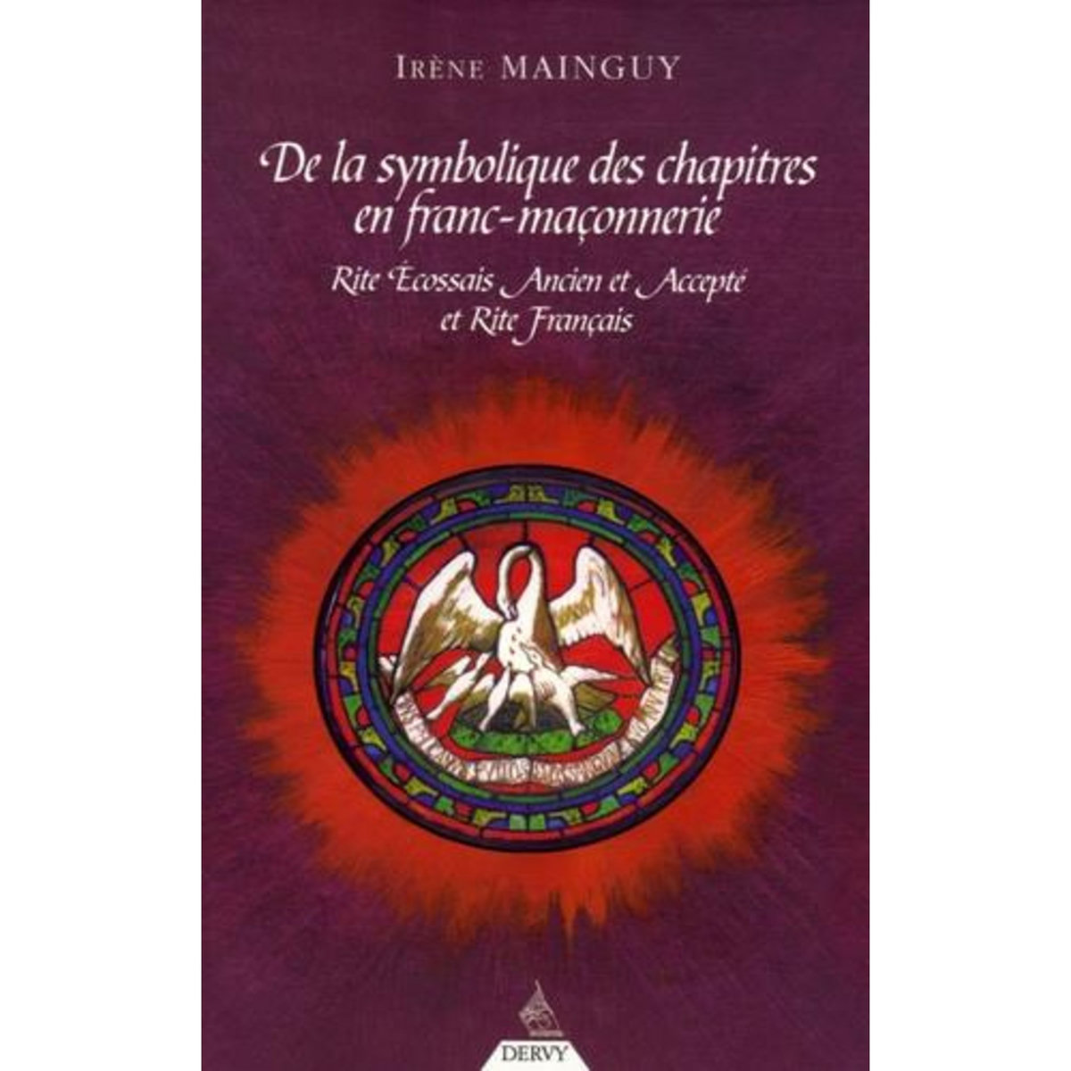 DE LA SYMBOLIQUE DES CHAPITRES EN FRANC-MACONNERIE. RITE ECOSSAIS ANCIEN ET ACCEPTE ET RITE FRANCAIS, Mainguy Irène