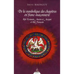 DE LA SYMBOLIQUE DES CHAPITRES EN FRANC-MACONNERIE. RITE ECOSSAIS ANCIEN ET ACCEPTE ET RITE FRANCAIS, Mainguy Irène