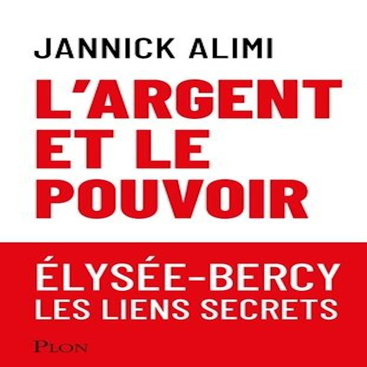 L'ARGENT ET LE POUVOIR. ELYSEE-BERCY, LES LIENS SECRETS, Alimi Jannick
